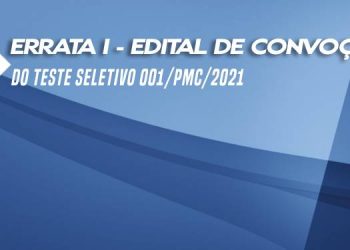 ERRATA DO EDITAL DE CONVOCAÇÃO  Nº 001/PMC/2021 DO TESTE SELETIVO 001/PMC/2021