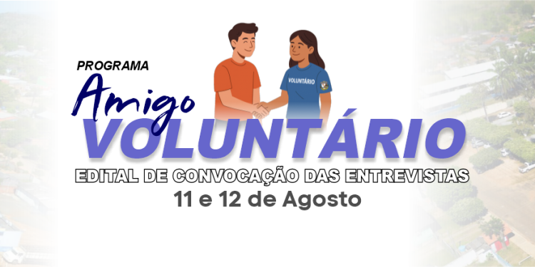 AMIGO VOLUNTÁRIO: Convocação dos Candidatos para Entrevista