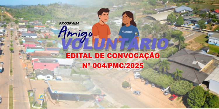 Edital de Convocação nº004/PMC/2025 (Agente de Limpeza) – Programa Amigo Voluntário 2025