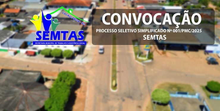 EDITAL DE CONVOCAÇÃO Nº14/PMC/2025 (SEMTAS)- PROCESSO SELETIVO Nº 001/PMC/2025