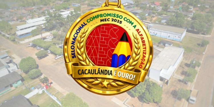 Cacaulândia conquista Selo Ouro no Compromisso com a Alfabetização – Edição 2025